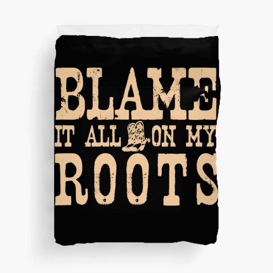 Blame It All On My Roots Duvet Covers