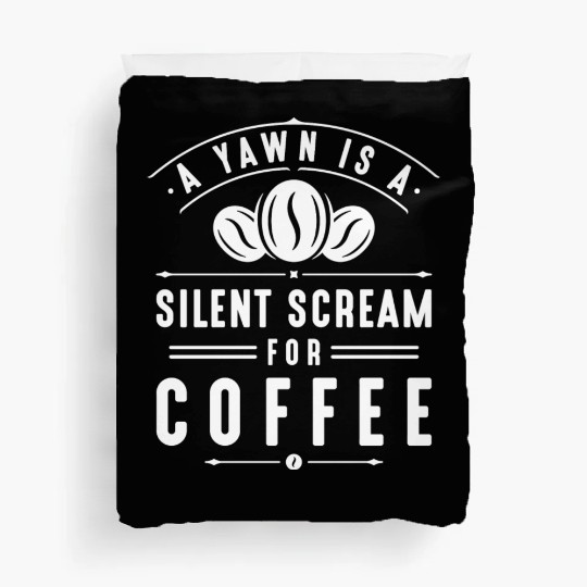 A Yawn Is A Silent Scream For Coffee Duvet Covers