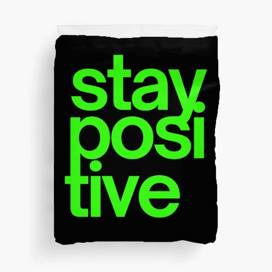 Stay Positive (in neon green letters) Duvet Covers