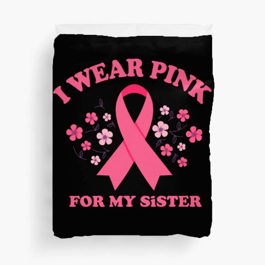 I Wear Pink For My Sister Breast Cancer Awareness Duvet Covers