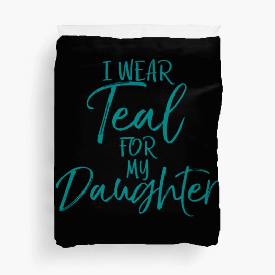 I Wear Teal My Daughter Dads Ovarian Cancer Duvet Covers
