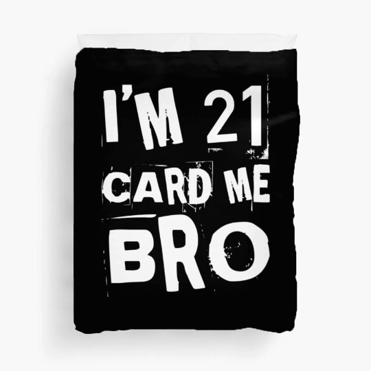 I'm 21 Card Me Bro - 21st Birthday Duvet Covers