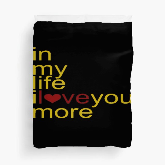 in my life I love you more Duvet Covers