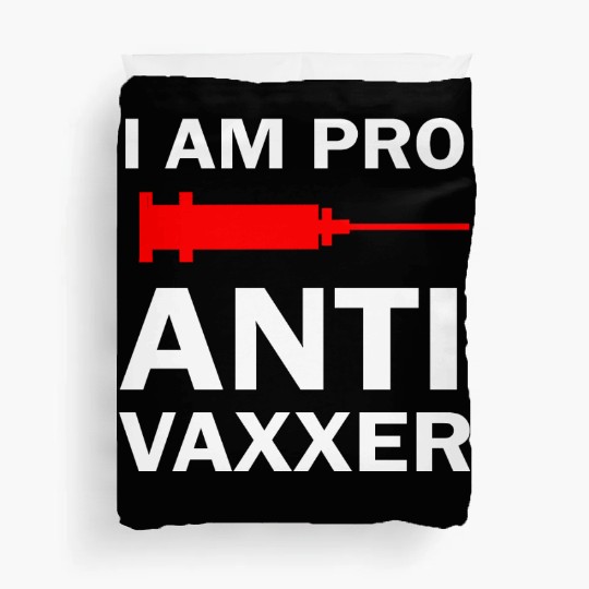 I am Pro Anti Vaxxer Vaccination Choice Freedom He Duvet Covers