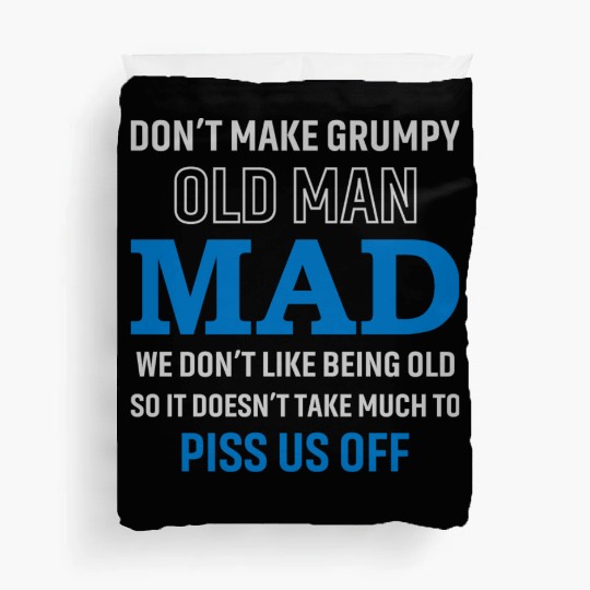 Don't Make Grumpy Old Men Mad We Don't Like Being Duvet Covers