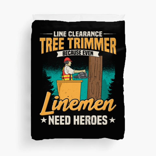 Line Clearance Tree Trimmer Because Even Linemen Duvet Covers