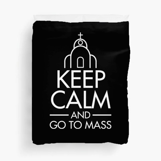 Keep Calm & Go To Mass / Faith catholic mass Duvet Covers