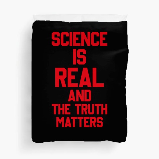 SCIENCE IS REAL AND THE TRUTH MATTERS Duvet Covers