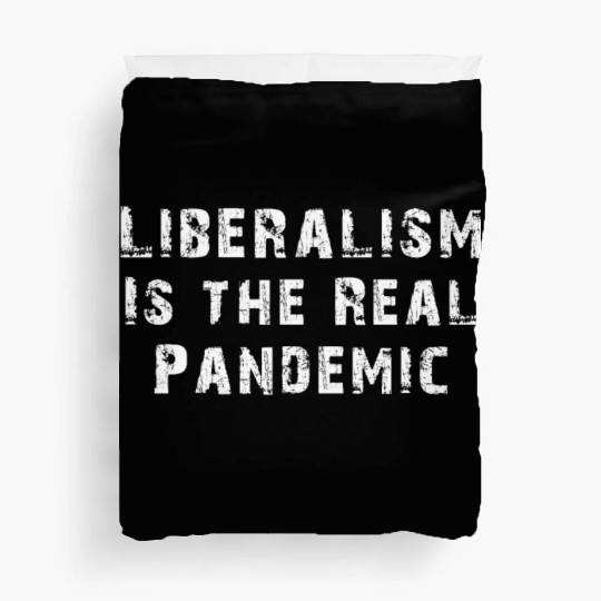 Liberalism Is the Real Pandemic, Anti Liberal Duvet Covers