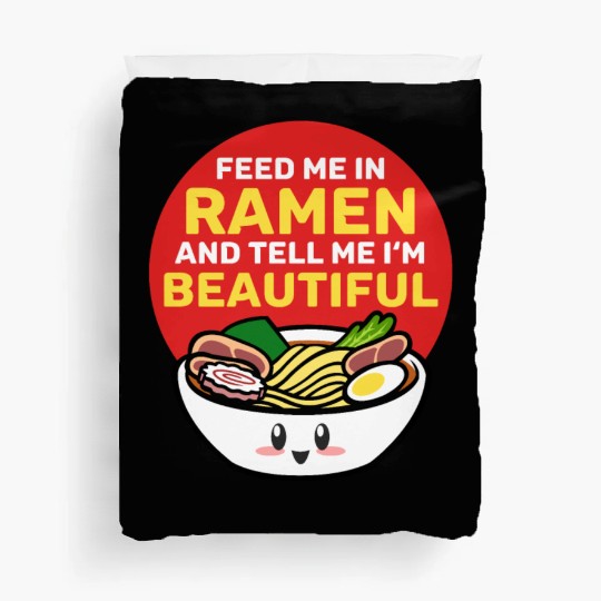 Feed Me Ramen and Tell me I m Beautiful Duvet Covers