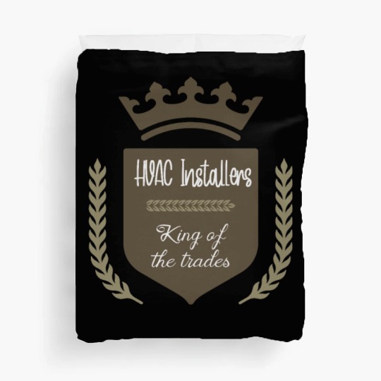 HVAC Installers king of the trades Duvet Covers