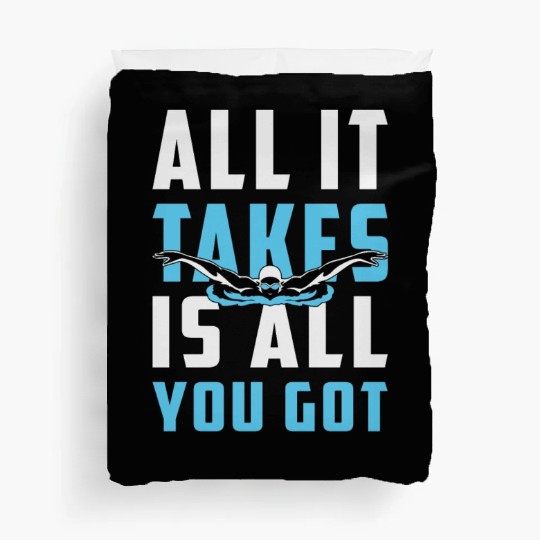 All It Takes Is All You Got Swimming Swimmer Swim Duvet Covers