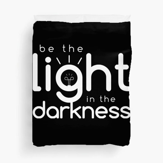 Inspirational Quotes: Be the Light In the Darkness Duvet Covers