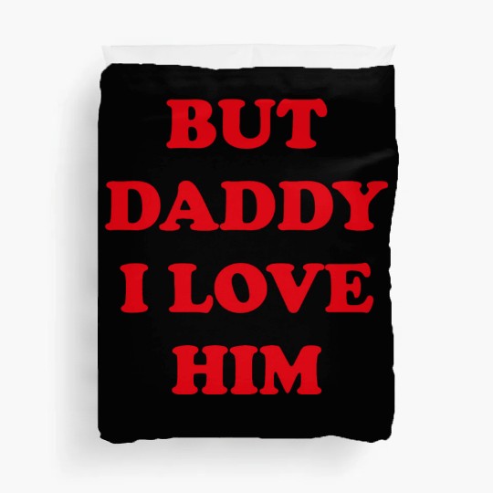 BUT DADDY I LOVE HIM Duvet Covers