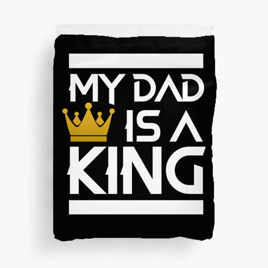 My dad is a king -best dad ever Duvet Covers