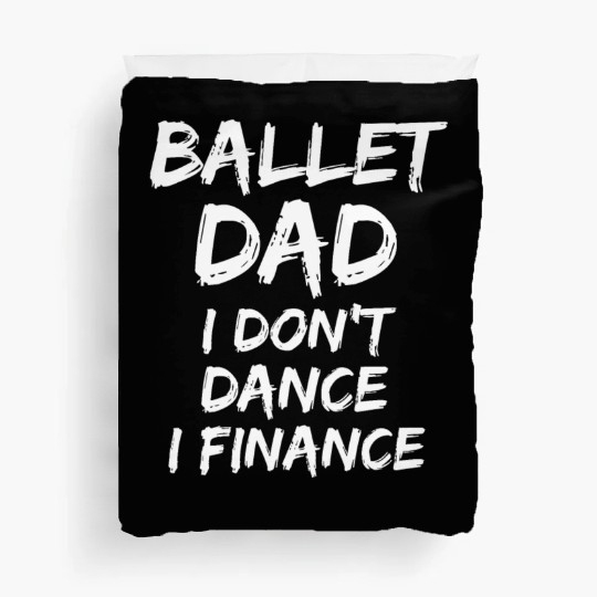 Mens Father Gift from Dancer Ballet Dad I Don't Duvet Covers