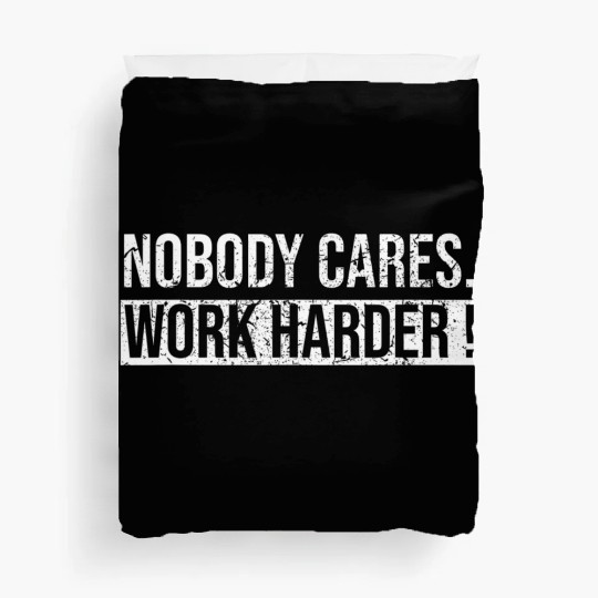 Nobody Cares Work Harder Motivational Workout Gym Duvet Covers