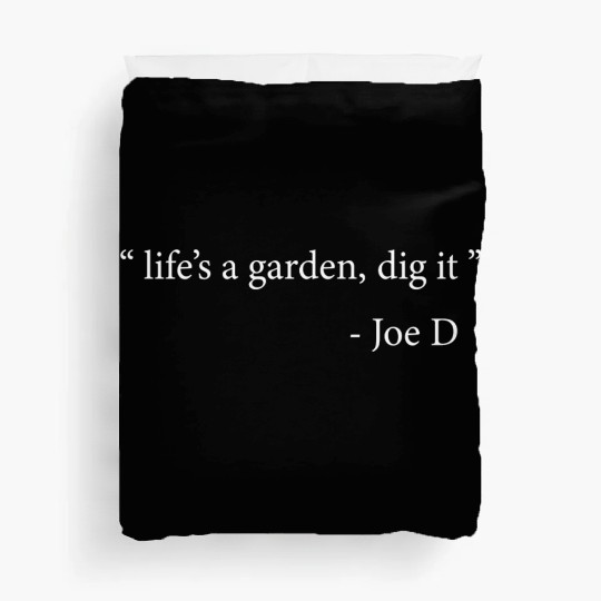 Life's A Garden Dig It Duvet Covers