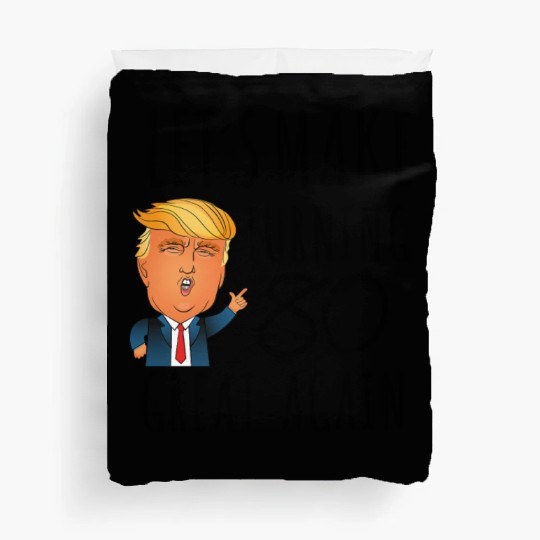 80th Birthday Trump Lets Make Turning 80 Again Duvet Covers