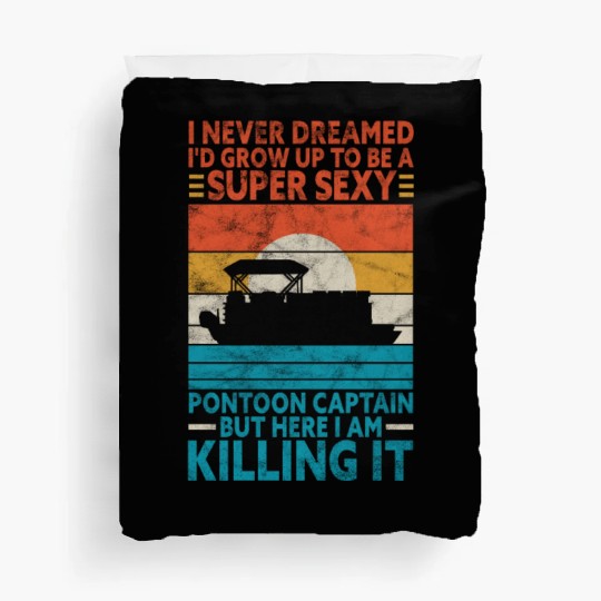 I Never Dreamed I'd Grow Up Super Sexy Pontoon Cap Duvet Covers