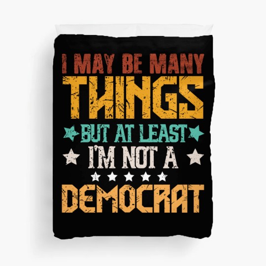 At least I'm Not A Democrat Anti Biden Pro Trump Duvet Covers