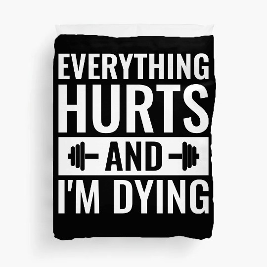 Everything Hurts And I'm Dying, Funny Workout Duvet Covers