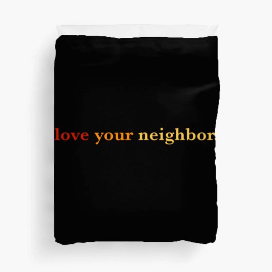 Love your neighbor Duvet Covers