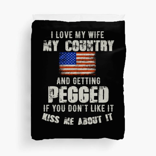 I love my wife my country and getting pegged if yo Duvet Covers
