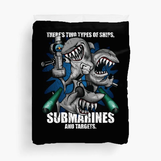 There's Two Types of Ships Submarines and Targets! Duvet Covers