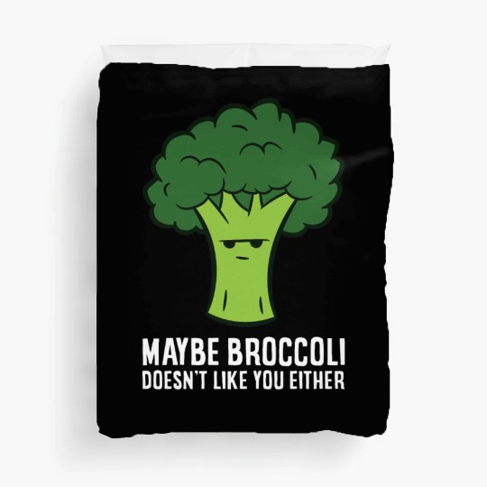 Maybe Broccoli Doesn't Like You Either Duvet Covers