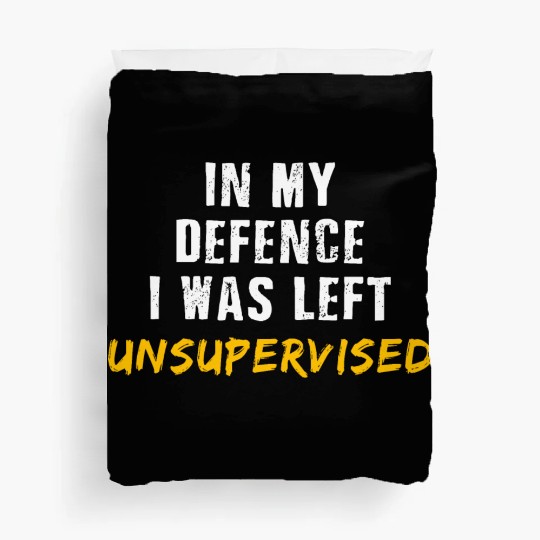 In My Defence I Was Left Unsupervised Duvet Covers