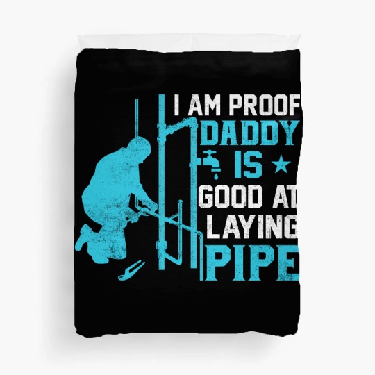 I am Proof Daddy is Good at Laying Pipe Duvet Covers