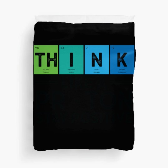 Think Like A Proton And Stay Positive Science Duvet Covers