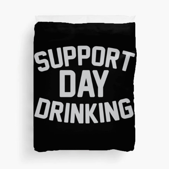 SUPPORT DAY DRINKING Duvet Covers