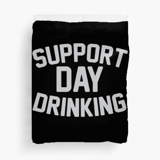 SUPPORT DAY DRINKING Duvet Covers
