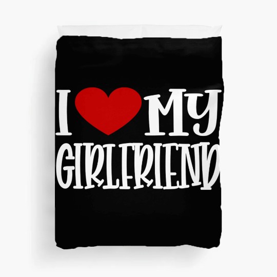 I Love My Girlfriend Duvet Covers