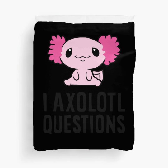 I Axolotl Questions Pet Axolotl Cute Axolotl Duvet Covers