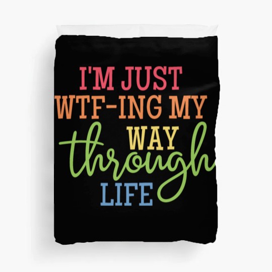 I'm Just WTF-ing My Way Through Life Classic Duvet Covers