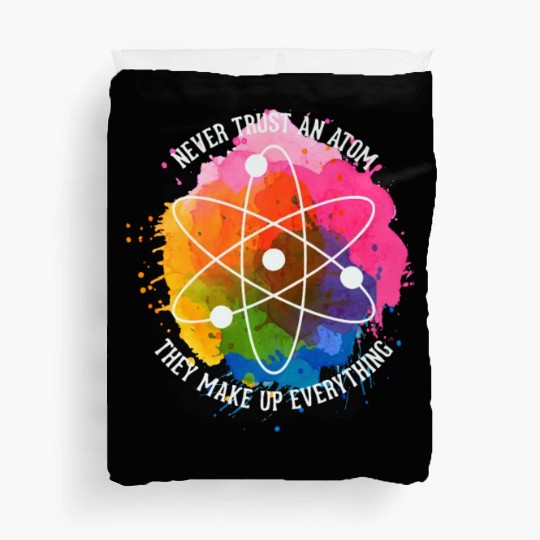 Never trust an Atom - they make up everything Duvet Covers