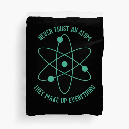 Never trust an Atom - they make up everything Duvet Covers