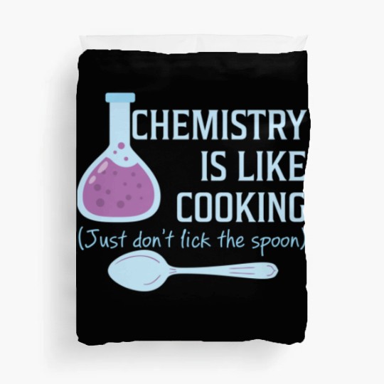 Chemistry Is Like Cooking Funny Science Lover Duvet Covers