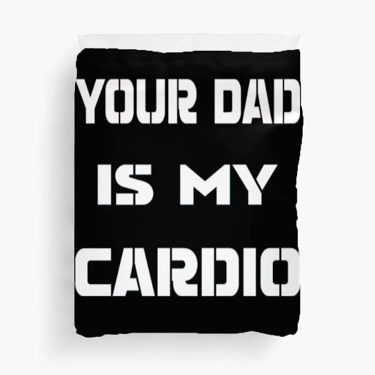 Your dad is my cardio Duvet Covers
