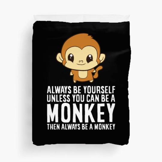 Always Be Yourself Unless You Can Be A Monkey Duvet Covers