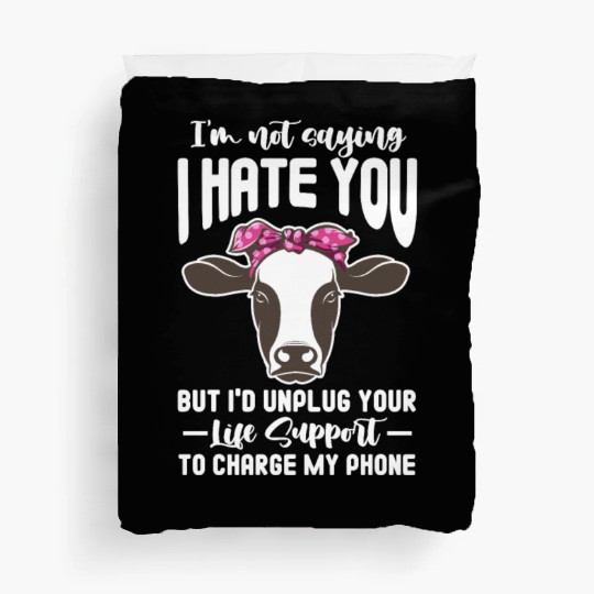 I'm Not Saying I Hate You But I'd Unplug Your Life Duvet Covers