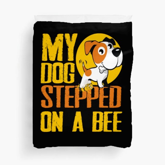 My Dog Stepped On A Bee Duvet Covers