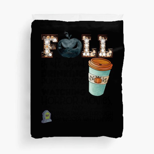 Fall Is All About Drinking Pumpkin Spice Watching Duvet Covers