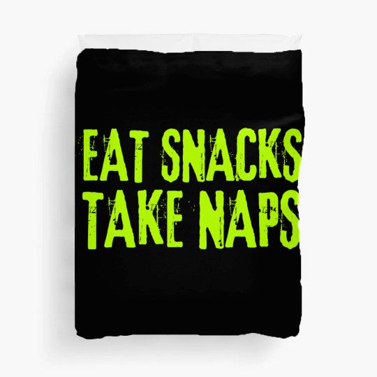 Eat Snacks Take Naps Duvet Covers