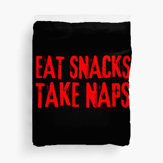 Eat Snacks Take Naps Duvet Covers