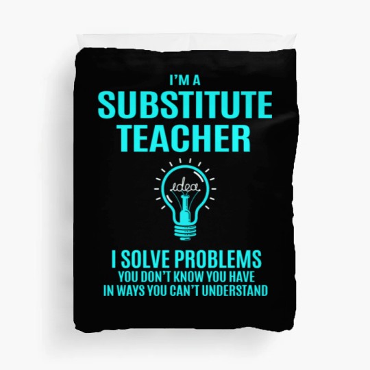 Substitute Teacher Duvet Covers - I Solve Problems Gift