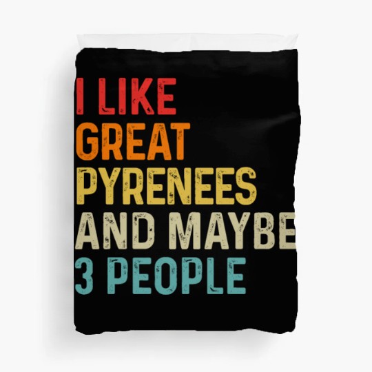 I Like Great Pyrenees And Maybe 3 People Dog Duvet Covers